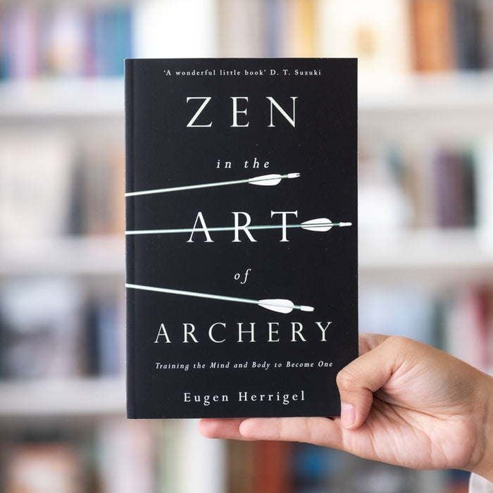 Zen in the Art of Archery: Training the Mind and Body to Become One