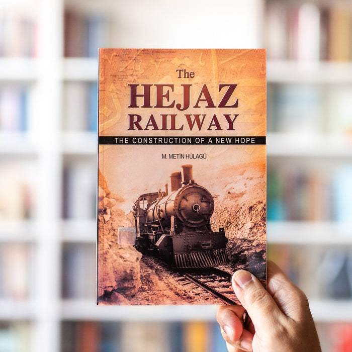 Hejaz Railway: The Construction of a New Hope