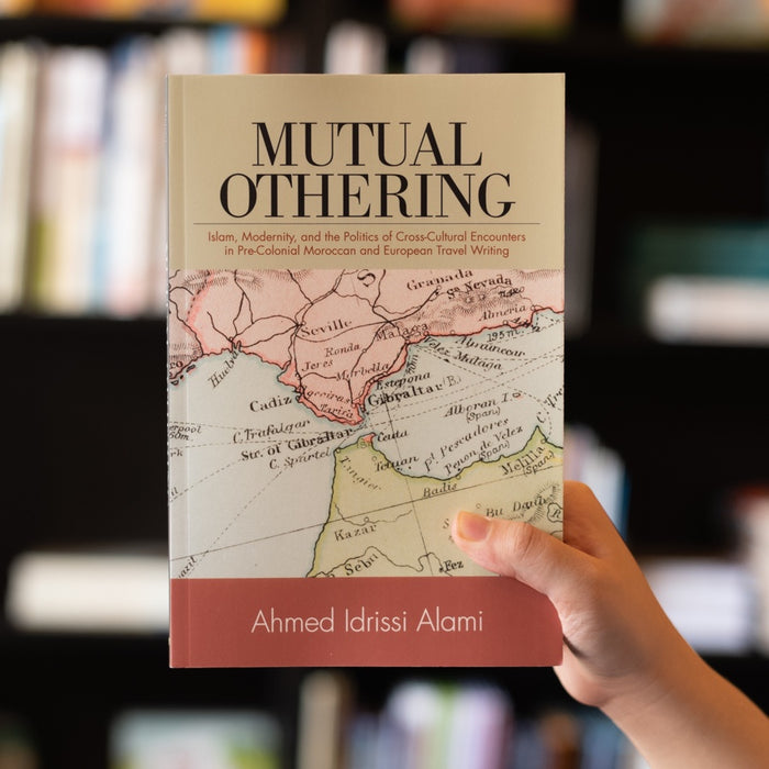 Mutual Othering: Islam, Modernity, and the Politics of Cross-Cultural Encounters in Pre-Colonial Moroccan and European Travel Writing