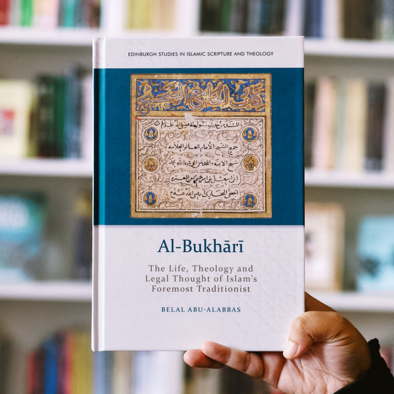 Al-Bukhari: The Life, Theology and Legal Thought of Islam's Foremost Traditionist