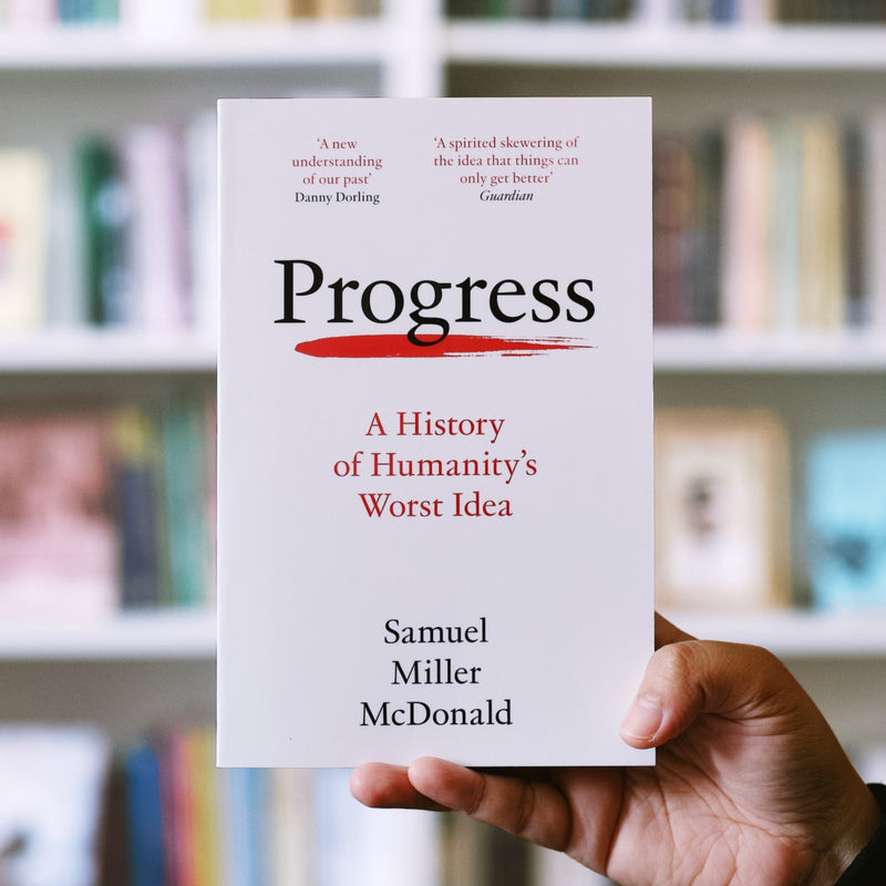 Progress: A History of Humanity's Worst Idea