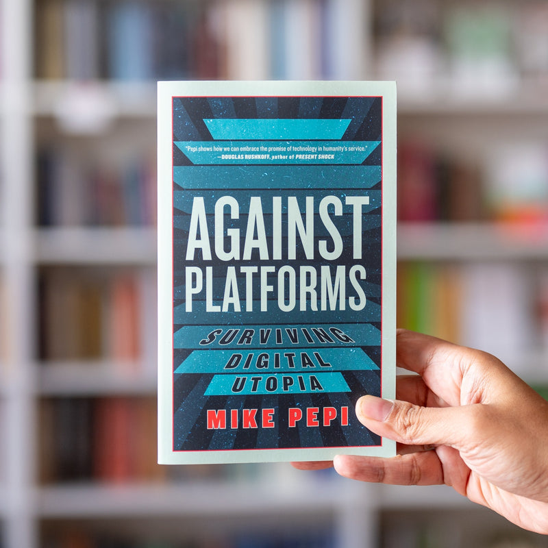 Against Platforms: Surviving Digital Utopia