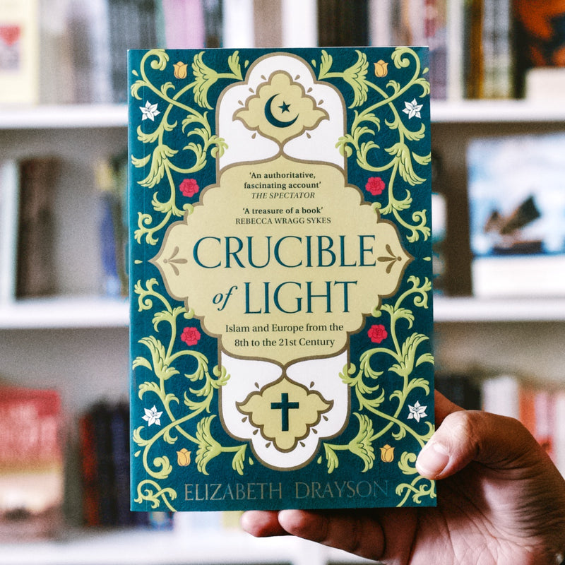Crucible of Light: Islam and the Forging of Europe from the 8th to the 21st Century