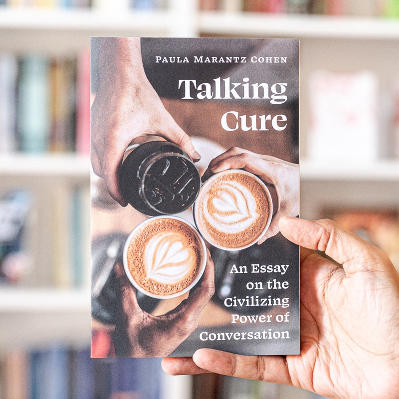 Talking Cure: An Essay on the Civilizing Power of Conversation PB