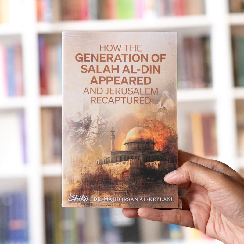 How the Generation of Salah Al-Din Appeared and Jerusalem Recaptured
