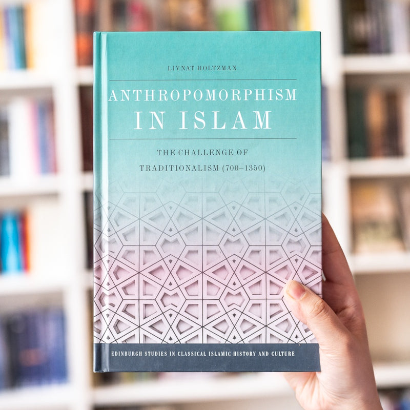 Anthropomorphism in Islam: The Challenge of Traditionalism (700-1350)