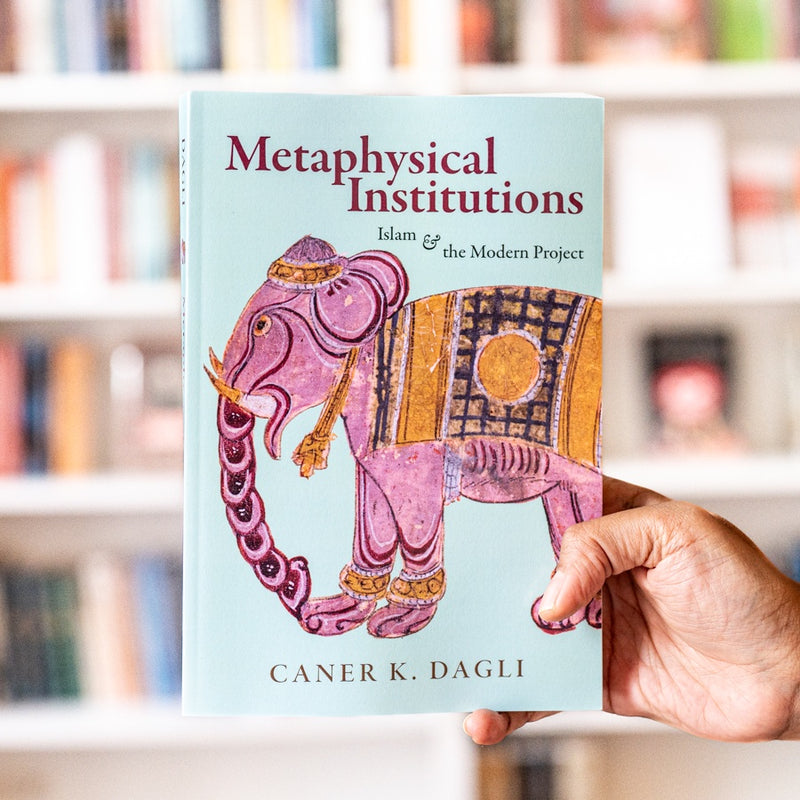 Metaphysical Institutions: Islam and the Modern Project