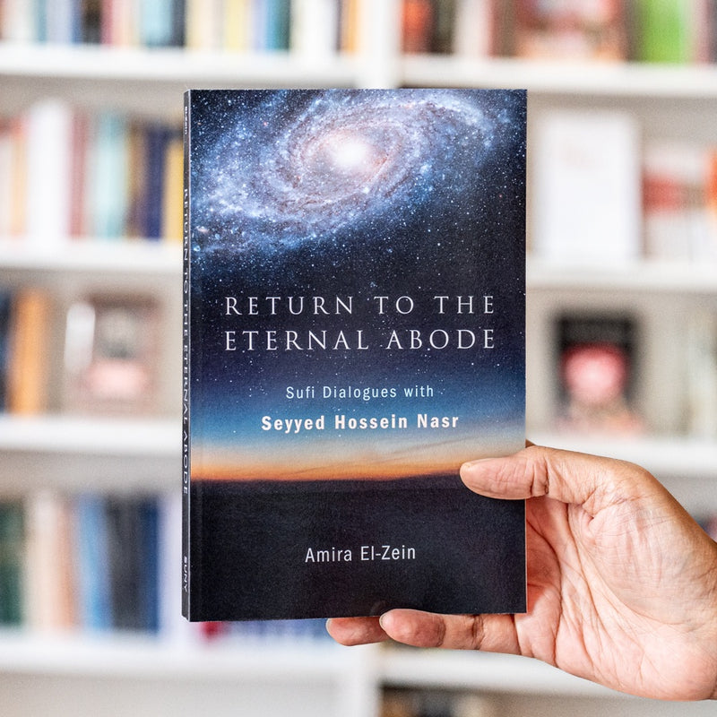 Return to the Eternal Abode: Sufi Dialogues with Seyyed Hossein Nasr