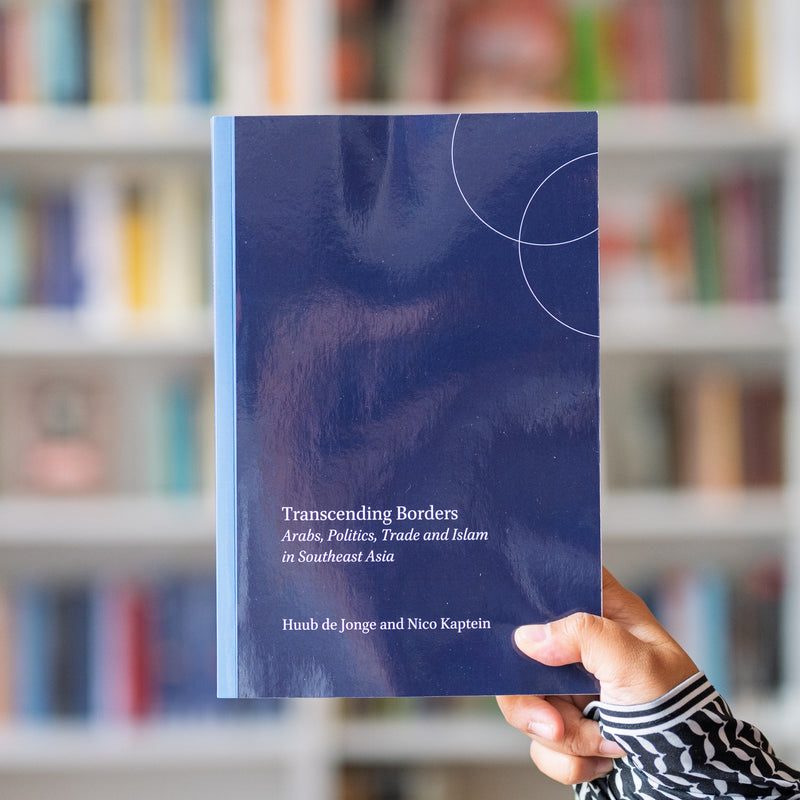 Transcending Borders: Arabs, Politics, Trade and Islam in Southeast Asia