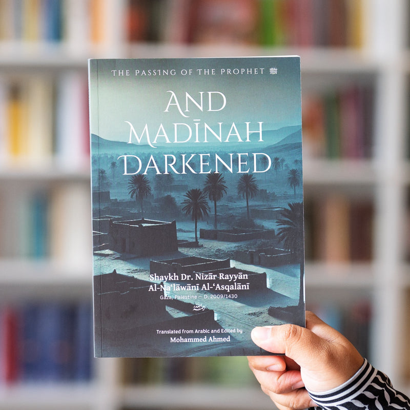 And Madinah Darkened: The Passing of the Prophetﷺ