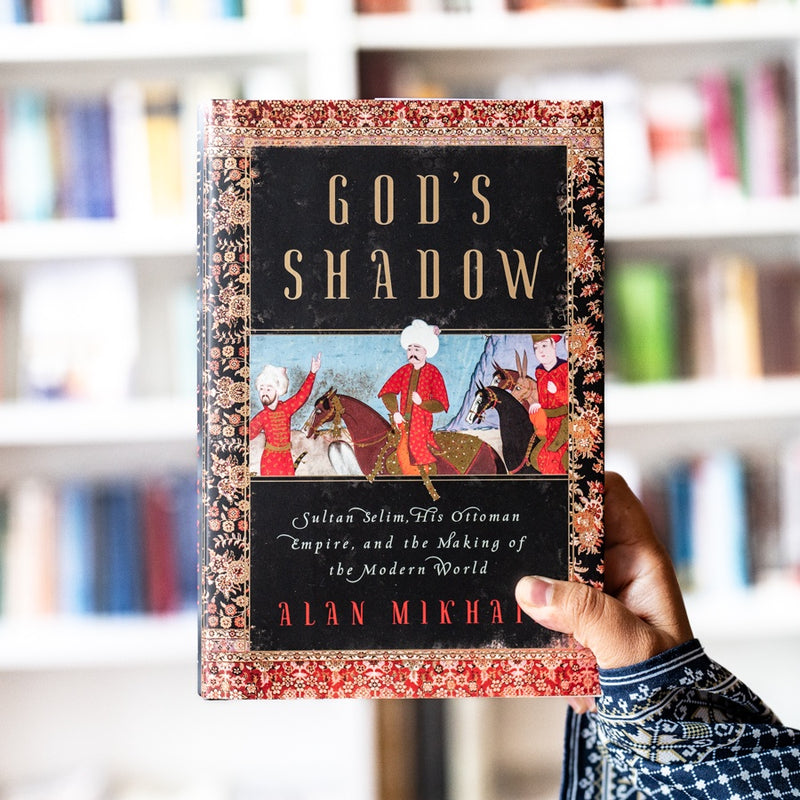 God's Shadow: Sultan Selim, His Ottoman Empire, and the Making of the Modern World HB