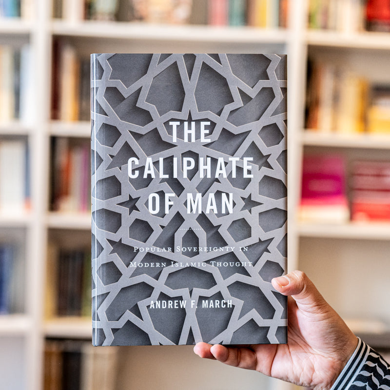 The Caliphate of Man: Popular Sovereignty in Modern Islamic Thought