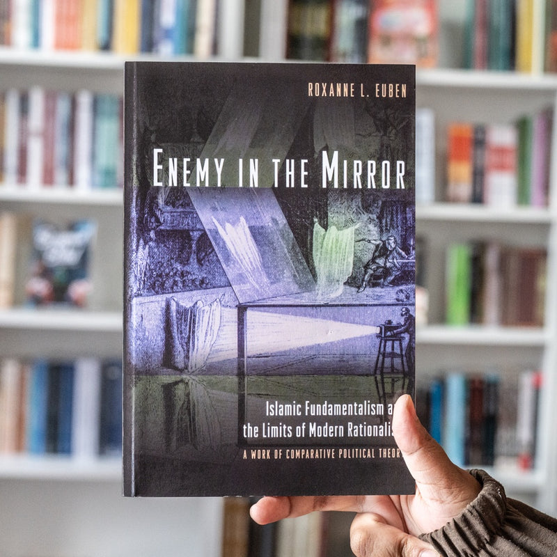 Enemy in the Mirror: Islamic Fundamentalism and the Limits of Modern Rationalism