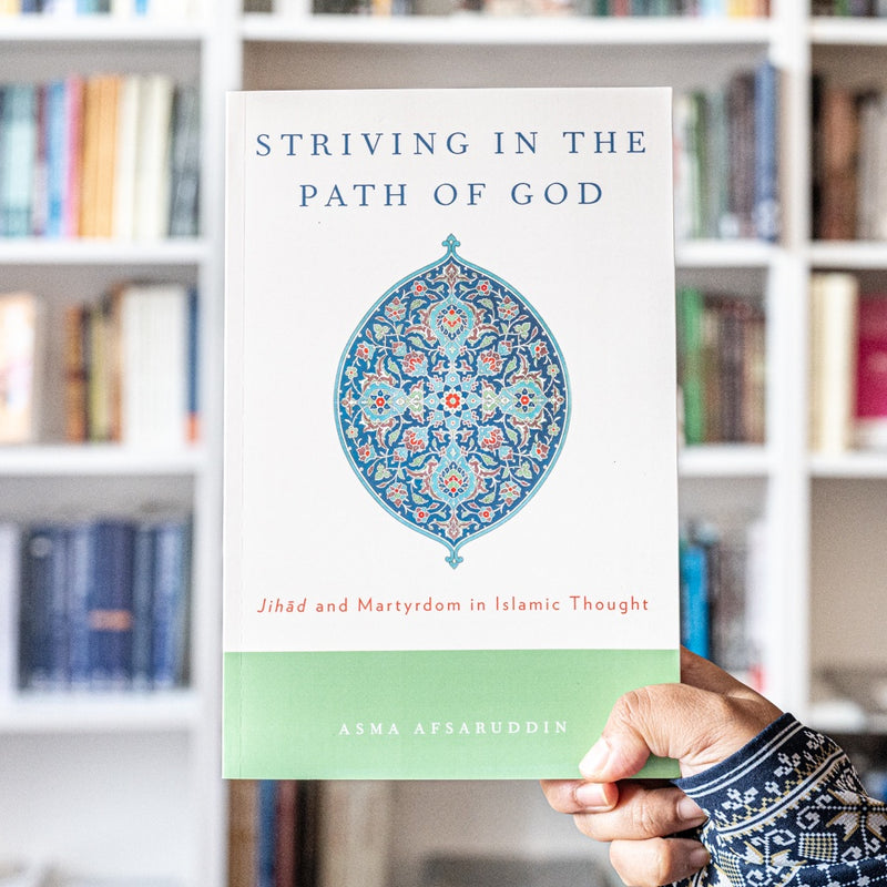 Striving in the Path of God: Jihad and Martyrdom in Islamic Thought