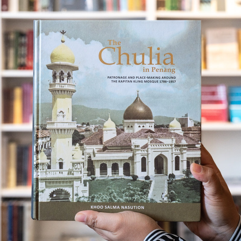Chulia in Penang: Patronage and Place-Making around the Kapitan Kling Mosque 1786-1957