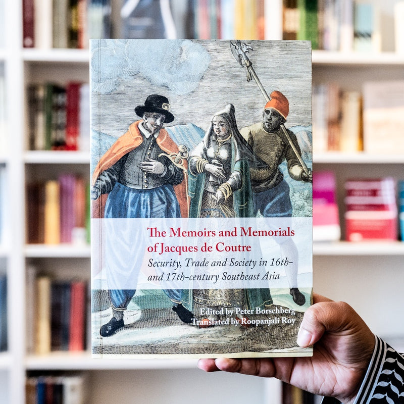 Memoirs and Memorials of Jacques de Coutre: Security, Trade and Society in 16th- and 17th-century Southeast Asia