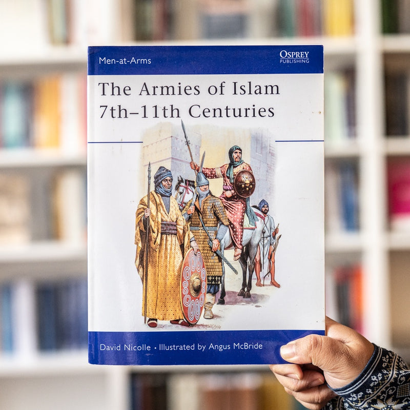 Armies of Islam: Seventh to Eleventh Centuries