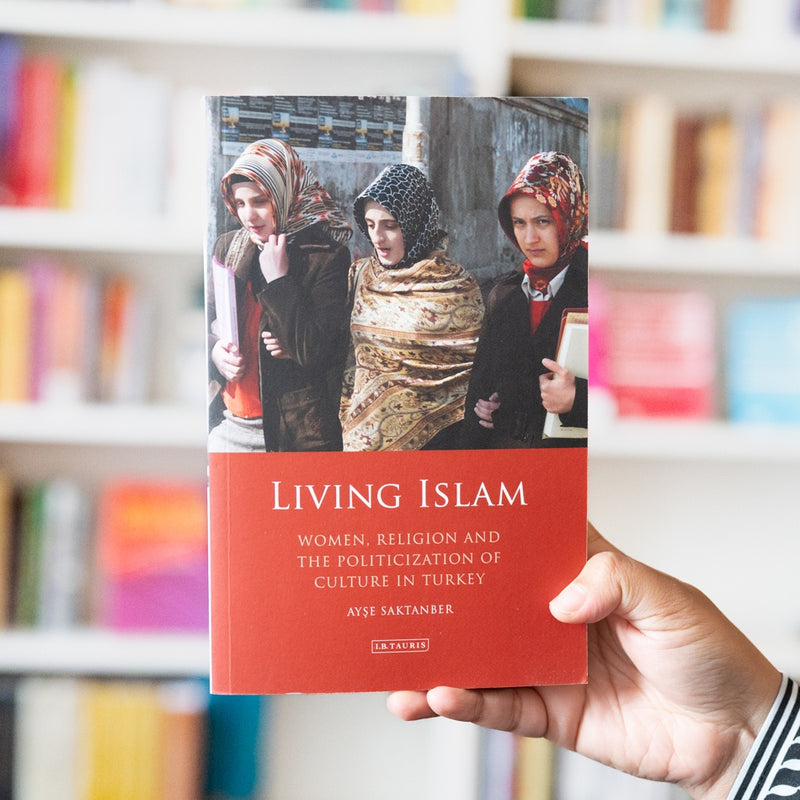 Living Islam: Women, Religion and the Politicization of Culture in Turkey