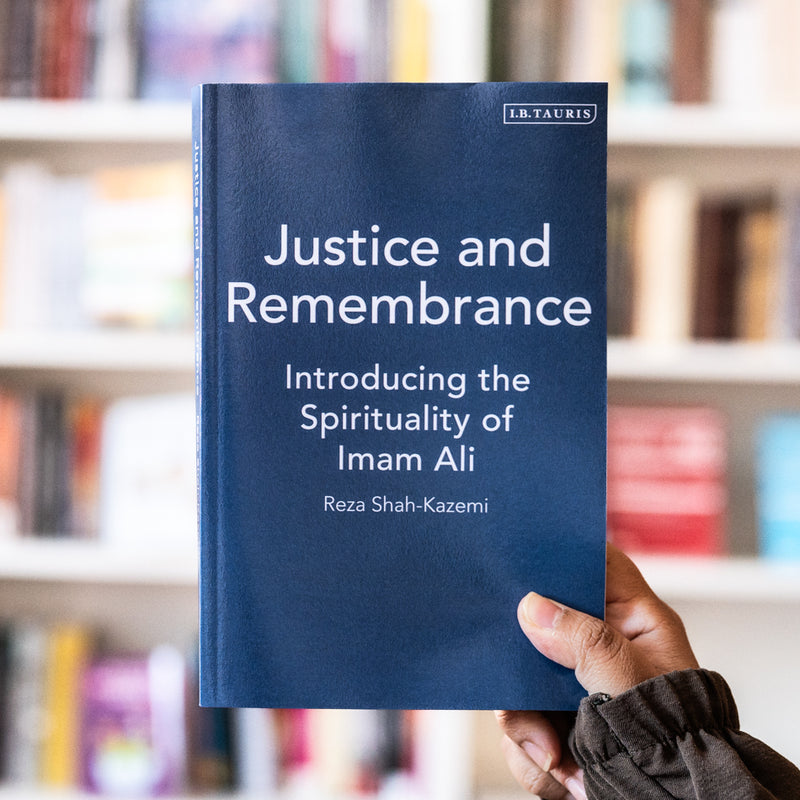 Justice and Remembrance: Introducing the Spirituality of Imam 'Ali