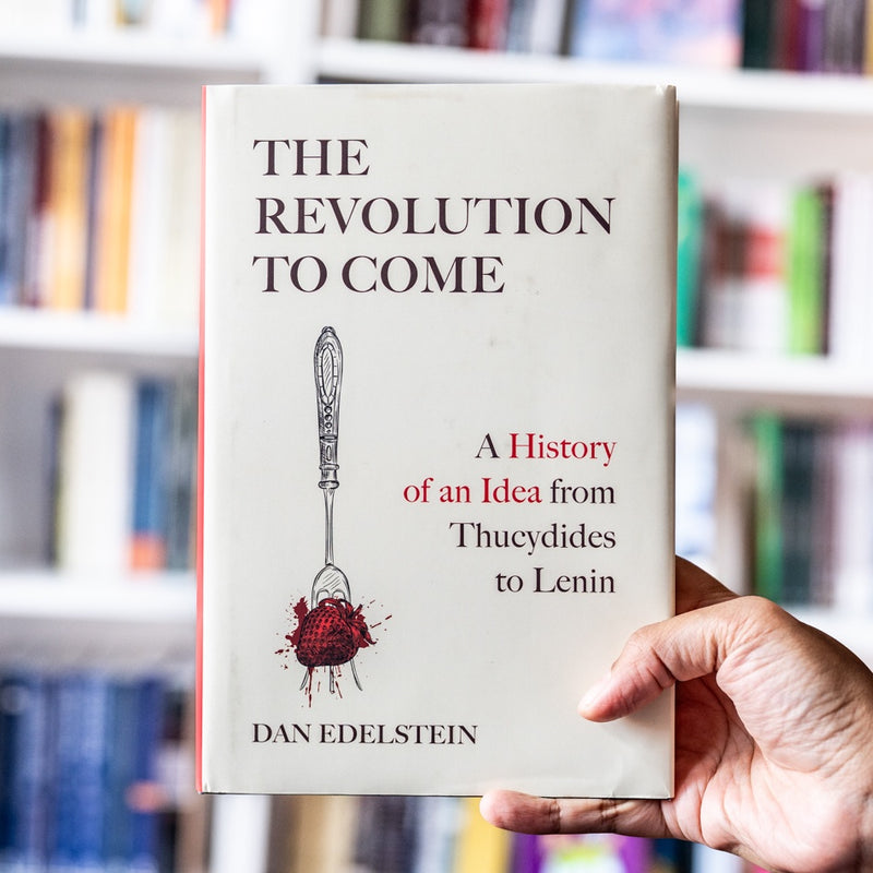 The Revolution to Come: A History of an Idea from Thucydides to Lenin