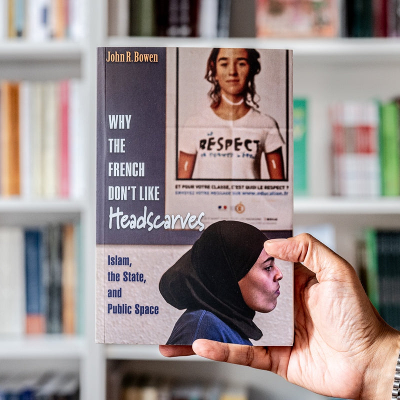 Why the French Don't Like Headscarves: Islam, the State, and Public Space