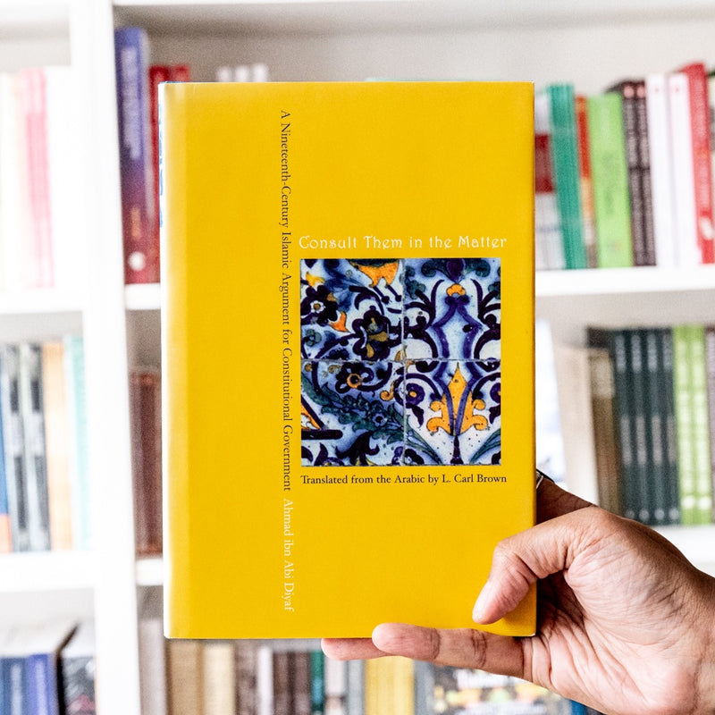 Consult Them in the Matter: A Nineteenth-Century Islamic Argument for Constitutional Government