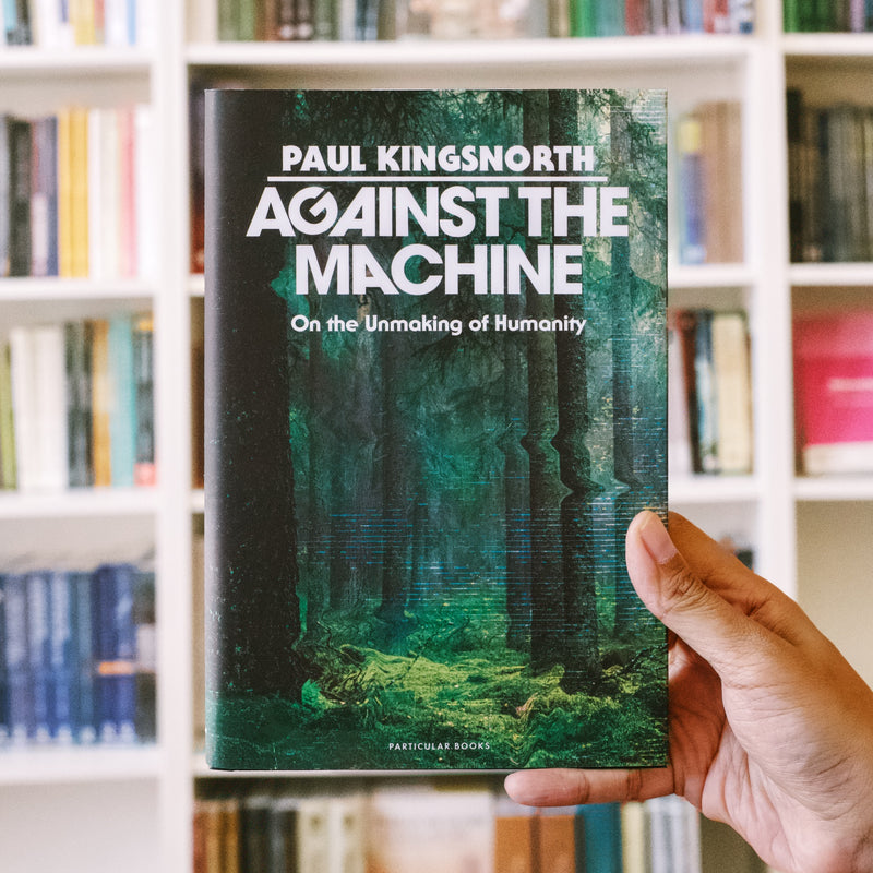 Against the Machine: On the Unmaking of Humanity