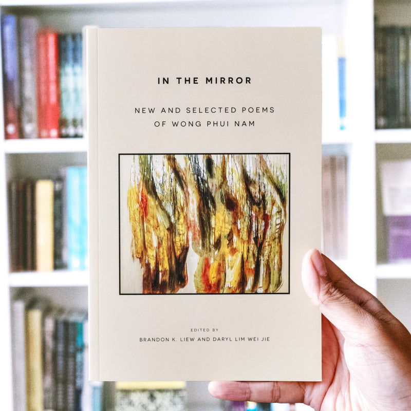 In the Mirror: New and Selected Poems of Wong Phui Nam