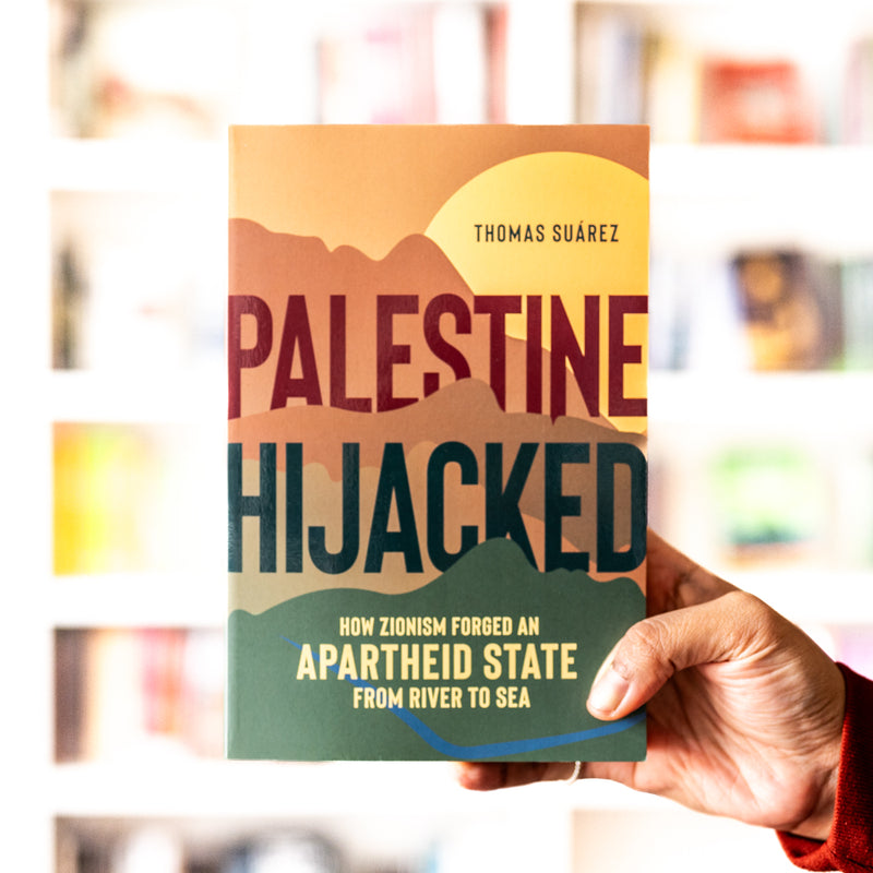 Palestine Hijacked: How Zionism Forged an Apartheid State from River to Sea