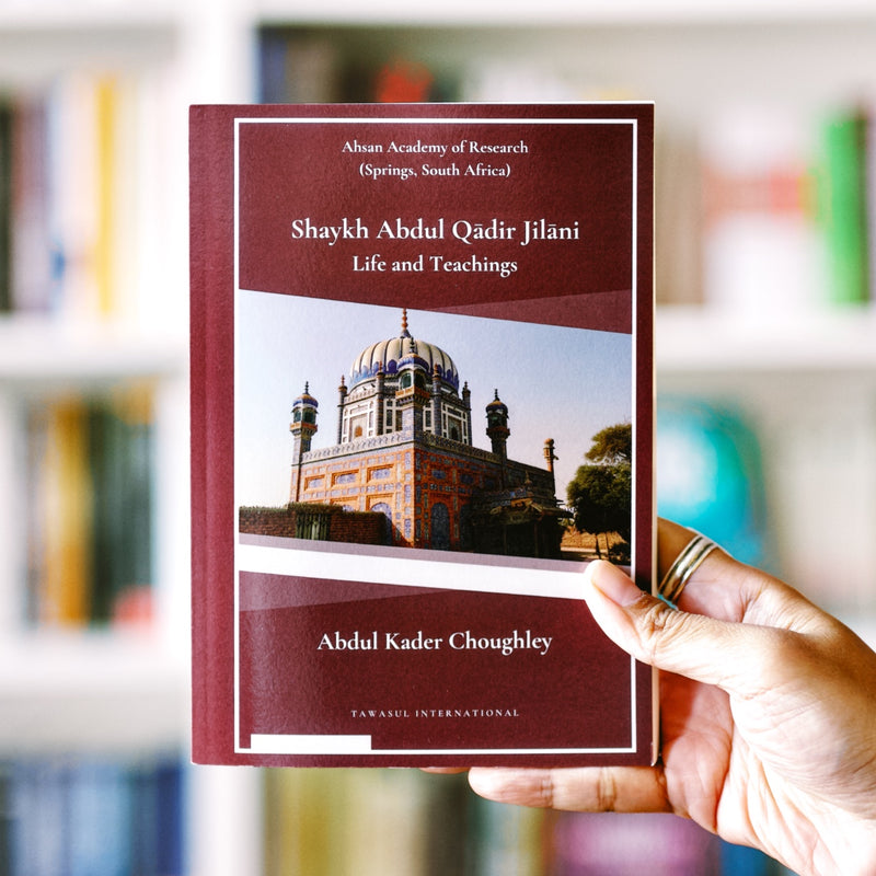 Shaykh Abdul Qadir Jilani: Life and Teachings