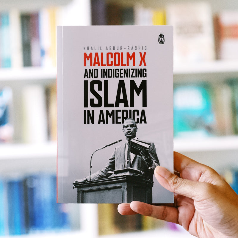 Malcolm X and Indigenizing Islam in America