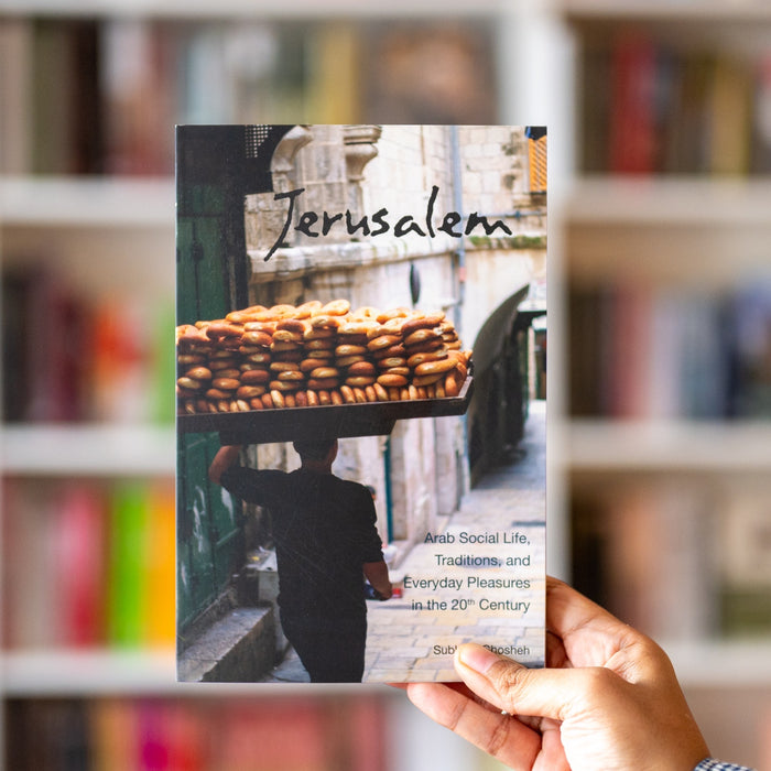 Jerusalem: Arab Social Life, Traditions, and Everyday Pleasures in the 20th Century