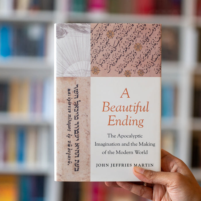 A Beautiful Ending: The Apocalyptic Imagination and the Making of the Modern World