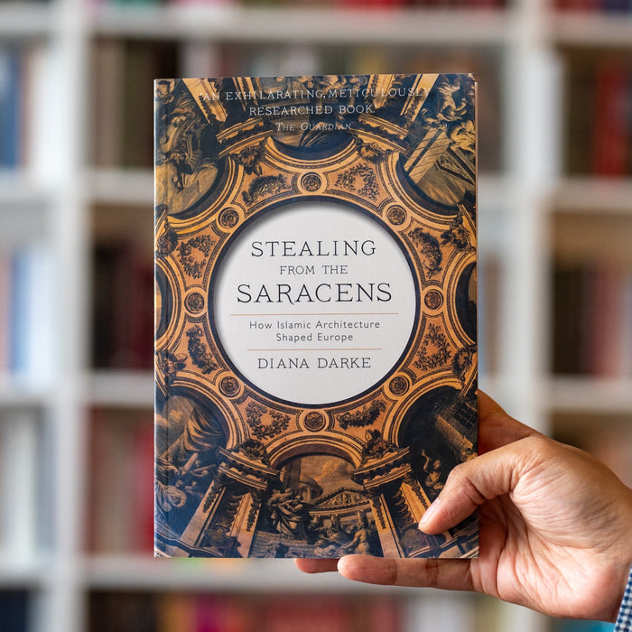 Stealing from the Saracens: How Islamic Architecture Shaped Europe PB