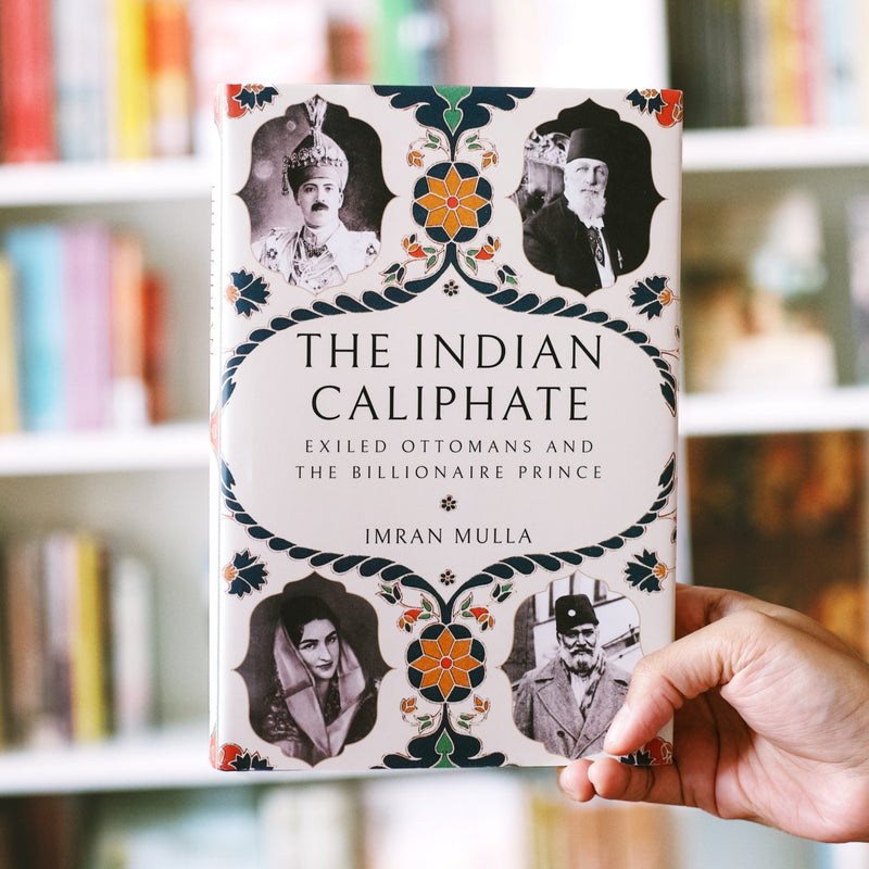 The Indian Caliphate : Exiled Ottomans and the Billionaire Prince