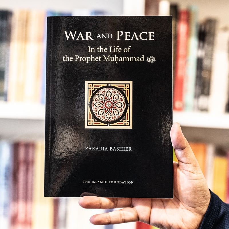 War and Peace in the Life of the Prophet Muhammad