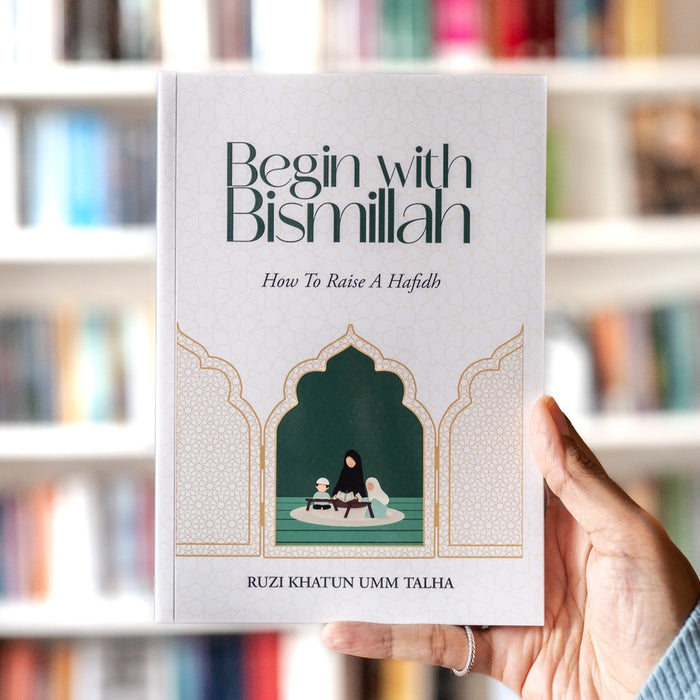 Begin With Bismillah: How to Raise a Hafidh