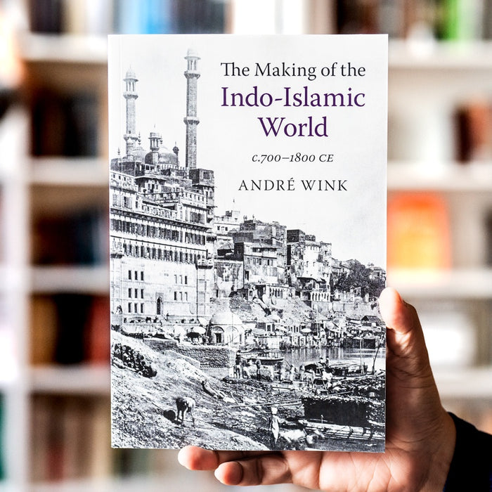 The Making of the Indo-Islamic World c.700–1800 CE