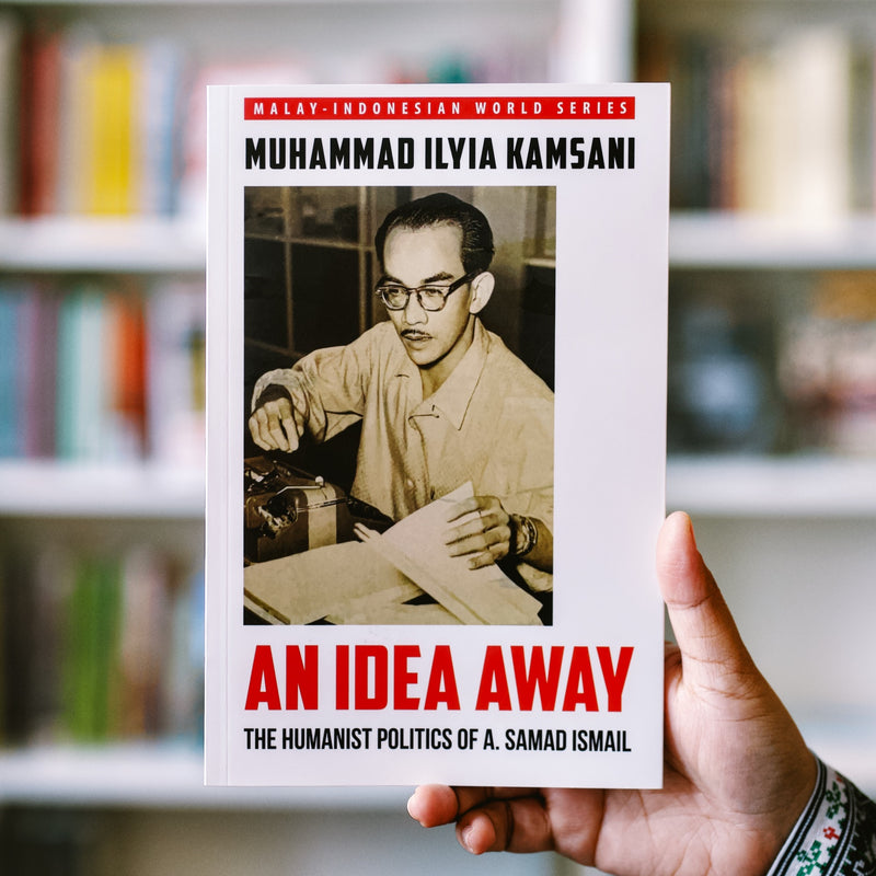 An Idea Away: The Humanist Politics of A. Samad Ismail