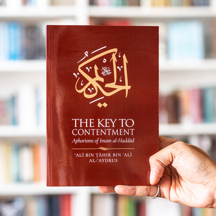 The Key to Contentment: Aphorisms of Imam al-Haddad