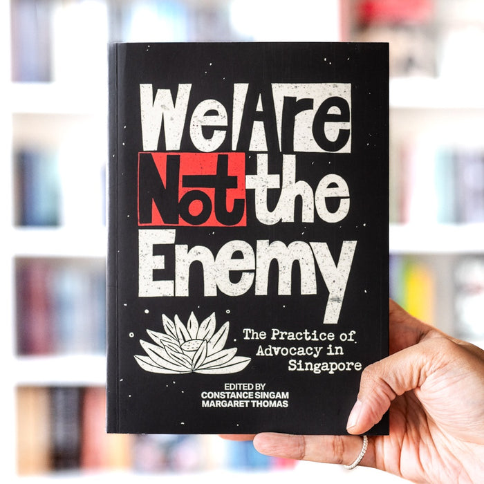 We Are Not The Enemy: The Practice of Advocacy in Singapore