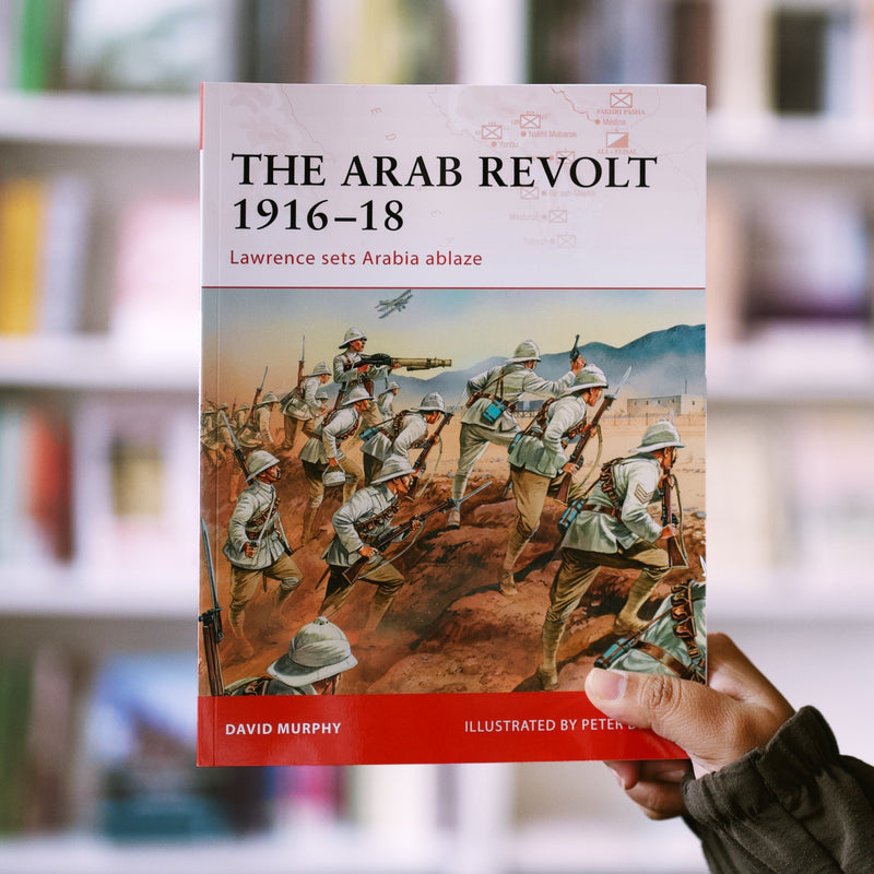 Arab Revolt 1916-18: Lawrence Sets Arabia Ablaze