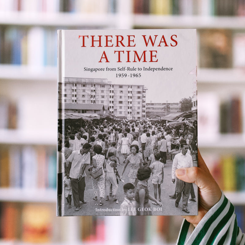 There was a Time: Singapore from Self-Rule to Independence 1959-1965