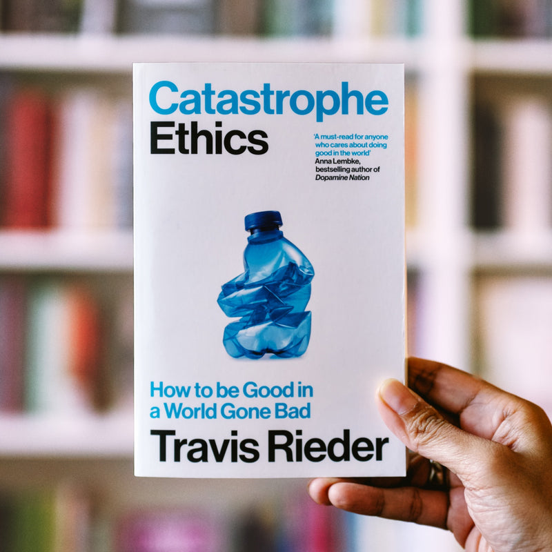Catastrophe Ethics: How to Be Good in a World Gone Bad