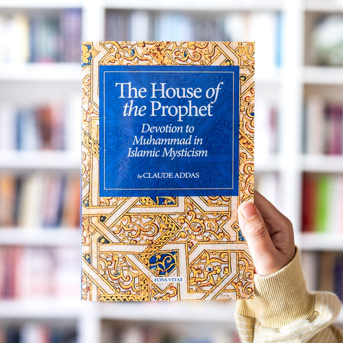 The House of the Prophet: Devotion to Muhammadﷺ in Islamic Mysticism