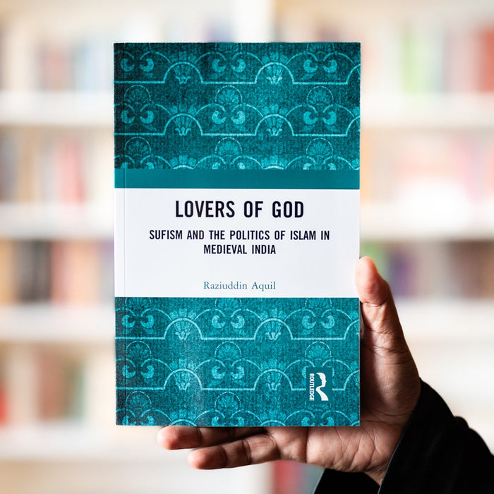 Lovers of God: Sufism and the Politics of Islam in Medieval India