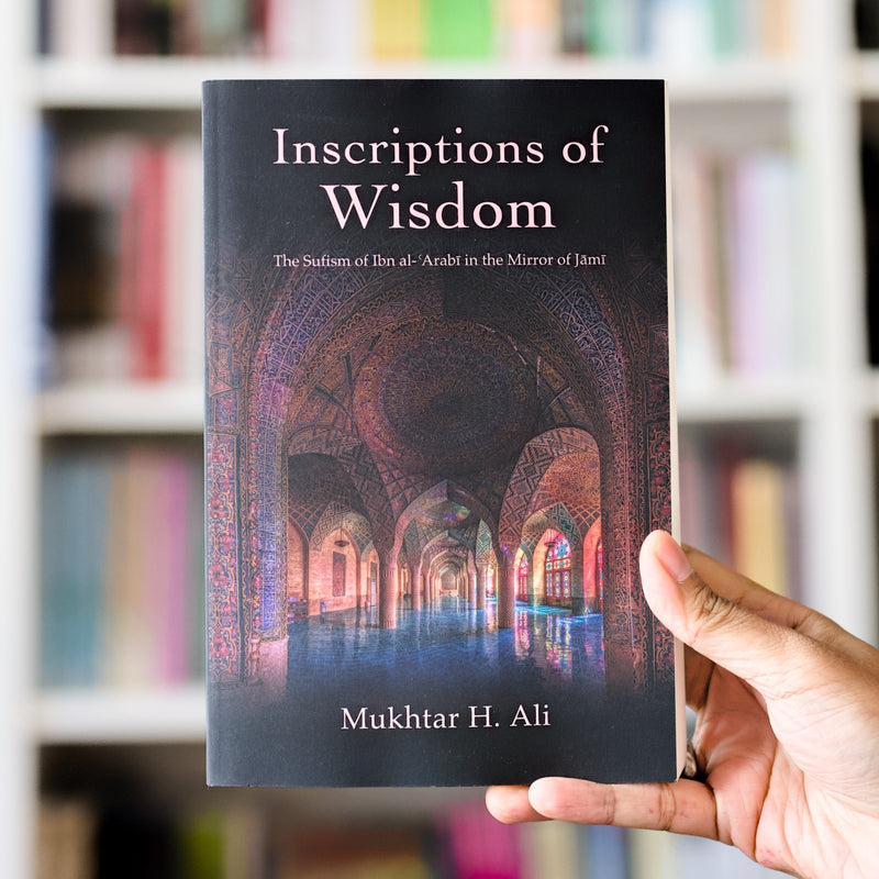 Inscriptions of Wisdom: The Sufism of Ibn Al-Arabi in the Mirror of Jami