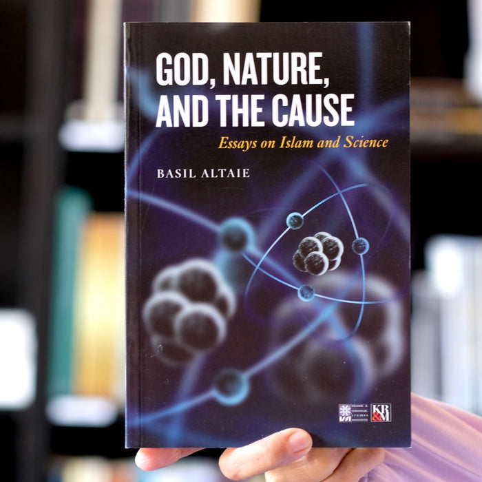 God, Nature, and the Cause: Essays on Islam and Science