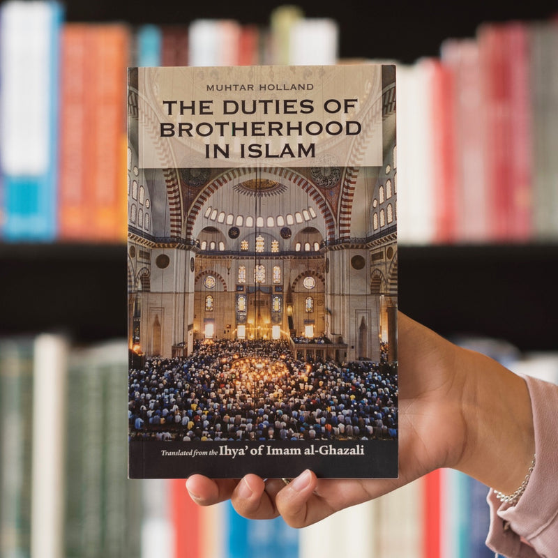 Duties of Brotherhood in Islam from the Ihya