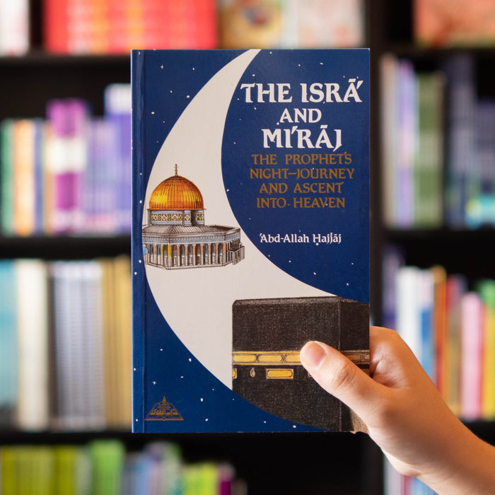 The Isra' and Mi'raj: The Prophet's Night Journey and Ascent into Heaven